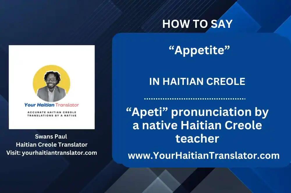 How to say “Appetite” in Haitian Creole – “Apeti” pronunciation by a native Haitian Creole teacher