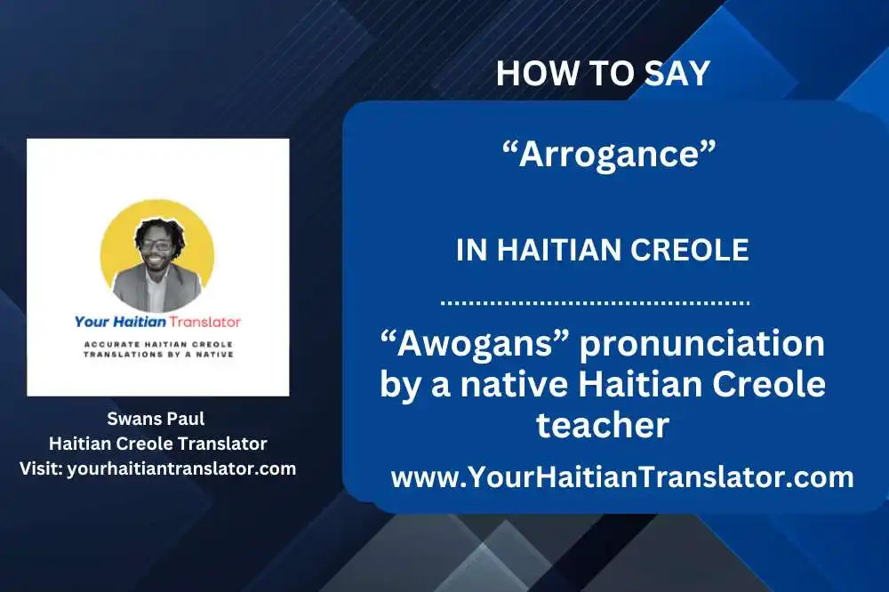 How to say “Arrogance” in Haitian Creole – “Awogans” pronunciation by a native Haitian Creole teacher