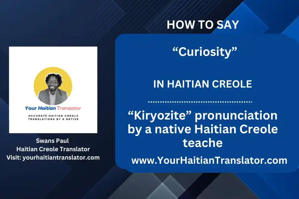 How to say “Curiosity” in Haitian Creole – “Kiryozite” pronunciation by a native Haitian Creole teacher